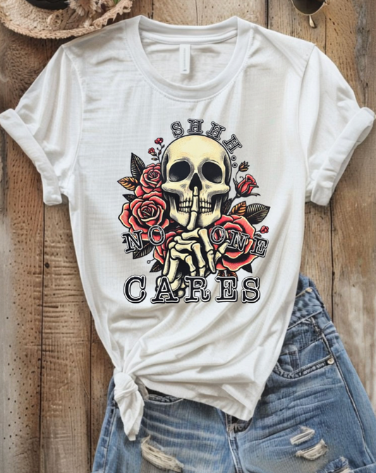 Shhh No One Cares T-shirt